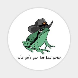 You Just Yee'd Your Last Haw Shirt. Cowboy Frog Meme T-shirt Gift Idea. Wild West Tshirt Present. Trendy Magnet